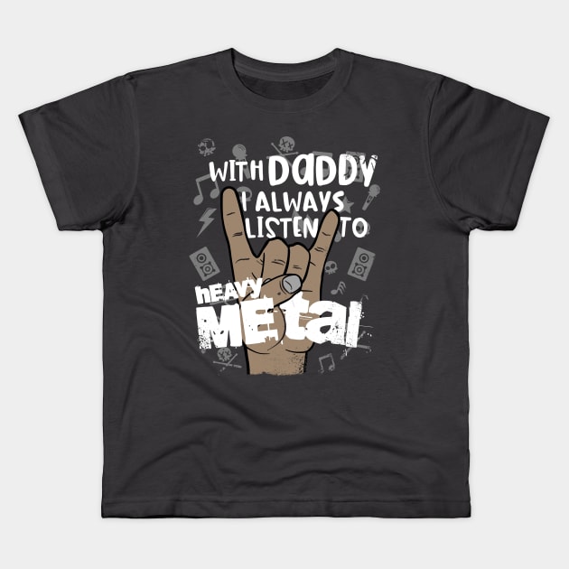 With Daddy I always Listen To Heavy Metal, funny music Kids T-Shirt by emmjott